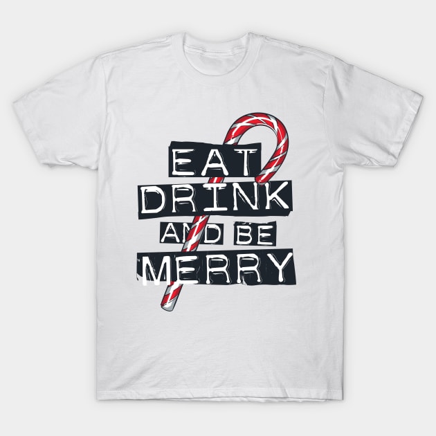 Eat, Drink and be Merry! T-Shirt by Israelitoflores